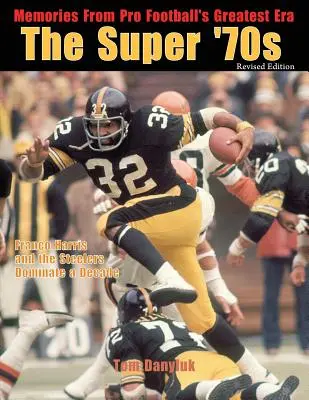 The Super '70s: Memories from Pro Football's Greatest Era (Ediție revizuită) - The Super '70s: Memories from Pro Football's Greatest Era (Revised Edition)