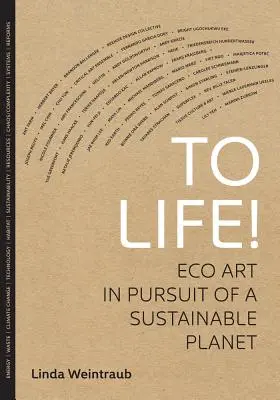 Pentru viață!: Arta ecologică în căutarea unei planete durabile - To Life!: Eco Art in Pursuit of a Sustainable Planet