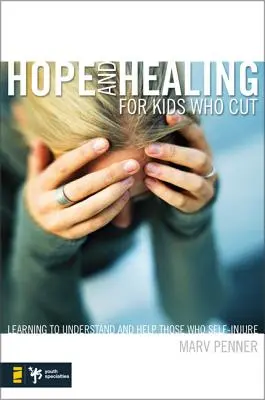 Speranță și vindecare pentru copiii care se taie: Learning to Understand and Help Those Who Self-Injure (Învățând să-i înțelegem și să-i ajutăm pe cei care se automutilează) - Hope and Healing for Kids Who Cut: Learning to Understand and Help Those Who Self-Injure