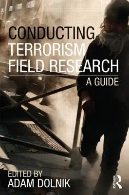 Efectuarea de cercetări pe teren privind terorismul: Un ghid - Conducting Terrorism Field Research: A Guide