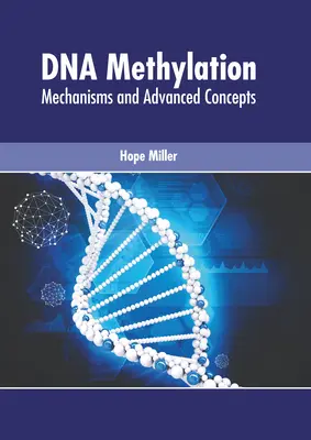 Metilarea ADN-ului: Mecanisme și concepte avansate - DNA Methylation: Mechanisms and Advanced Concepts