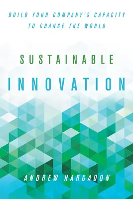 Inovare durabilă: Construiți capacitatea companiei dumneavoastră de a schimba lumea - Sustainable Innovation: Build Your Company's Capacity to Change the World