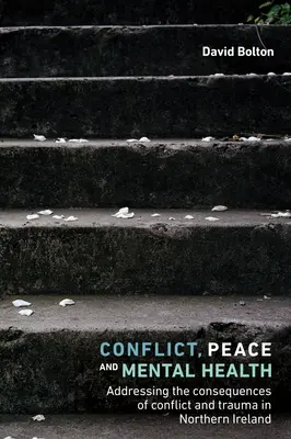 Conflict, pace și sănătate mintală: Abordarea consecințelor conflictului și traumei în Irlanda de Nord - Conflict, Peace and Mental Health: Addressing the Consequences of Conflict and Trauma in Northern Ireland