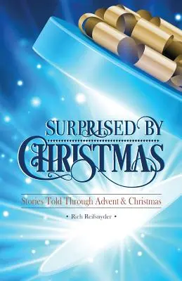 Surprised By Christmas: Stories Told Through Advent & Christmas (Povești spuse în Advent și Crăciun) - Surprised By Christmas: Stories Told Through Advent & Christmas