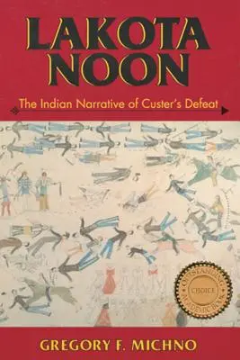 Lakota Noon: narațiunea indiană a înfrângerii lui Custer - Lakota Noon: The Indian Narrative of Custer's Defeat