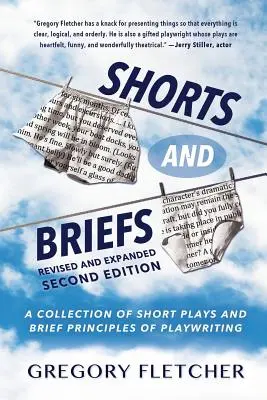 Piese scurte și scurte: O colecție de piese scurte și scurte Principii de dramaturgie - Shorts And Briefs: A Collection of Short Plays and Brief Principles of Playwriting