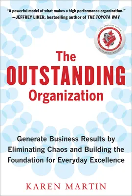 The Outstanding Organization (Organizația excepțională): Generate Business Results by Eliminating Chaos and Building the Foundation for Everyday Excellence (Generarea rezultatelor de afaceri prin eliminarea haosului și construirea fundației pentru excelența de zi cu zi) - The Outstanding Organization: Generate Business Results by Eliminating Chaos and Building the Foundation for Everyday Excellence