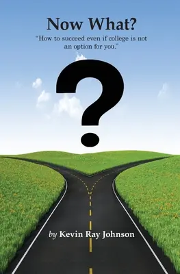Și acum ce? Cum să reușești chiar dacă facultatea nu este o opțiune pentru tine. - Now What?: How to succeed even if college is not an option for you.