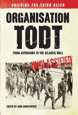 Organizația Todt de la Autobahns la Zidul Atlanticului: Construirea celui de-al Treilea Reich - Organisation Todt from Autobahns to Atlantic Wall: Building the Third Reich