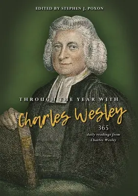 De-a lungul anului cu Charles Wesley: 365 de lecturi zilnice de la Charles Wesley - Through the Year with Charles Wesley: 365 Daily Readings from Charles Wesley