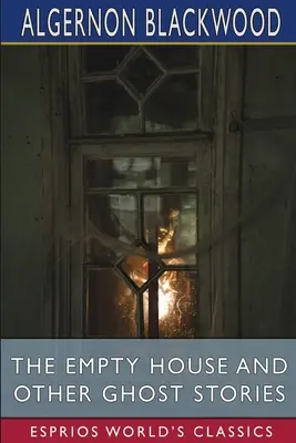 Casa goală și alte povestiri cu fantome (Esprios Classics) - The Empty House and Other Ghost Stories (Esprios Classics)