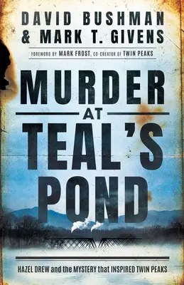 Crimă la Teal's Pond: Hazel Drew și misterul care a inspirat Twin Peaks - Murder at Teal's Pond: Hazel Drew and the Mystery That Inspired Twin Peaks