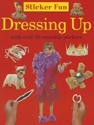 Sticker Fun: Dressing Up: Cu peste 50 de autocolante reutilizabile - Sticker Fun: Dressing Up: With Over 50 Reusable Stickers