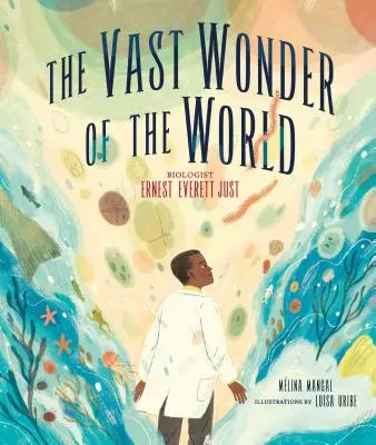 Vasta minune a lumii: Biologul Ernest Everett Just - The Vast Wonder of the World: Biologist Ernest Everett Just