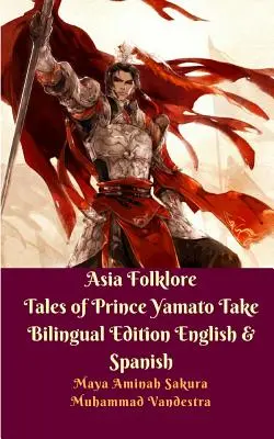 Poveștile folclorului asiatic ale prințului Yamato Take Ediție bilingvă engleză și spaniolă - Asia Folklore Tales of Prince Yamato Take Bilingual Edition English and Spanish