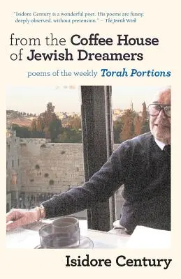 Din cafeneaua visătorilor evrei: Poezii despre porțiunea săptămânală a Torei și poezii de mirare și rătăcire - From the Coffee House of Jewish Dreamers: Poems on the Weekly Torah Portion and Poems of Wonder and Wandering