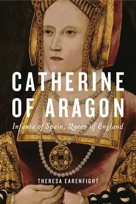 Ecaterina de Aragon: Infantă a Spaniei, regină a Angliei - Catherine of Aragon: Infanta of Spain, Queen of England