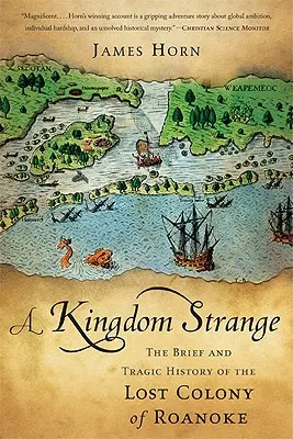 Un regat ciudat: Scurta și tragica istorie a coloniei pierdute Roanoke (The Brief and Tragic History of the Lost Colony of Roanoke) - A Kingdom Strange: The Brief and Tragic History of the Lost Colony of Roanoke