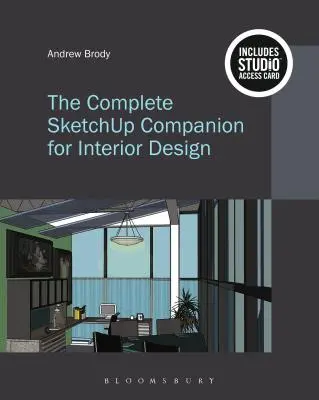 The Complete Sketchup Companion for Interior Design: Bundle Book + Studio Access Card [Cu cod de acces] - The Complete Sketchup Companion for Interior Design: Bundle Book + Studio Access Card [With Access Code]