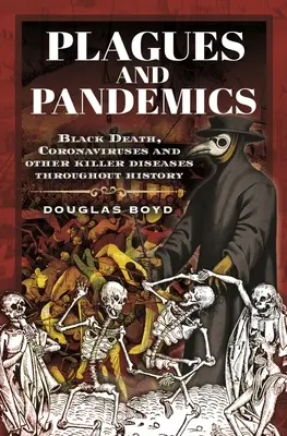 Molime și pandemii: Moartea neagră, coronavirusurile și alte boli ucigașe de-a lungul istoriei - Plagues and Pandemics: Black Death, Coronaviruses and Other Killer Diseases Throughout History