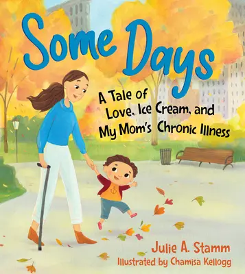 Unele zile: A Tale of Love, Ice Cream, and My Mom's Chronic Illness - Some Days: A Tale of Love, Ice Cream, and My Mom's Chronic Illness