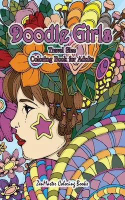 Doodle Girls Travel Size Carte de colorat pentru adulți: 5x8 Adult Coloring Book of Doodle Girls With Fun Designs, Curls, Flowers, Coloring Doodles, and Mor - Doodle Girls Travel Size Coloring Book for Adults: 5x8 Adult Coloring Book of Doodle Girls With Fun Designs, Curls, Flowers, Coloring Doodles, and Mor