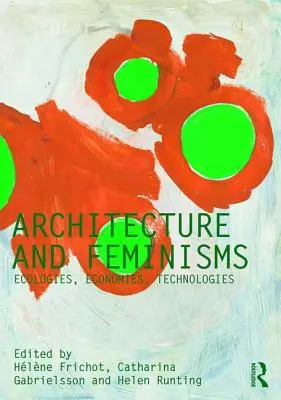 Arhitectură și feminisme: Ecologii, economii, tehnologii - Architecture and Feminisms: Ecologies, Economies, Technologies