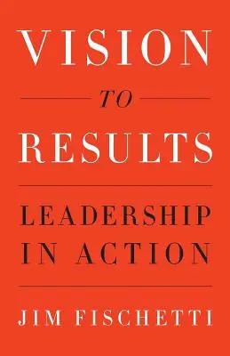 De la viziune la rezultate: Leadership în acțiune - Vision to Results: Leadership in Action