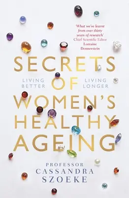Secretele îmbătrânirii sănătoase a femeilor: A trăi mai bine, a trăi mai mult - Secrets of Women's Healthy Ageing: Living Better, Living Longer