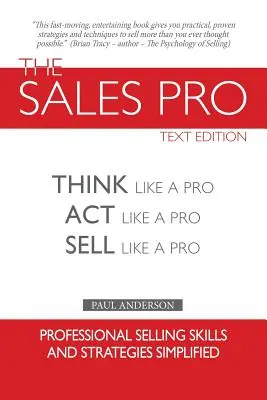 The Sales Pro: Gândește ca un profesionist, acționează ca un profesionist, vinde ca un profesionist - The Sales Pro: Think Like A Pro, Act Like A Pro, Sell Like A Pro