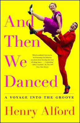 Și apoi am dansat: A Voyage Into the Groove - And Then We Danced: A Voyage Into the Groove