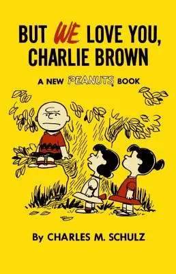 Dar noi te iubim, Charlie Brown: O nouă carte Peanuts - But We Love You, Charlie Brown: A New Peanuts Book