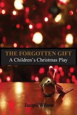 Darul uitat: O piesă de Crăciun pentru copii - The Forgotten Gift: A Children's Christmas Play