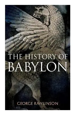 Istoria Babilonului: Ediție ilustrată - The History of Babylon: Illustrated Edition
