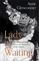 Lady in Waiting - Viața mea extraordinară în umbra Coroanei - Lady in Waiting - My Extraordinary Life in the Shadow of the Crown