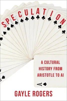 Speculații: O istorie culturală de la Aristotel la inteligența artificială - Speculation: A Cultural History from Aristotle to AI