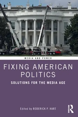 Fixing American Politics: Soluții pentru era media - Fixing American Politics: Solutions for the Media Age