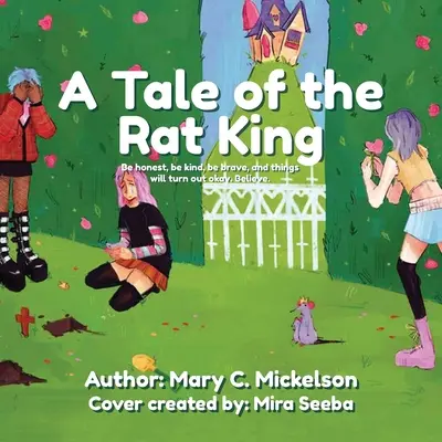 O poveste a regelui șobolan: Fii sincer, fii bun, fii curajos, și lucrurile vor ieși bine. Believe. - A Tale of the Rat King: Be honest, be kind, be brave, and things will turn out okay. Believe.