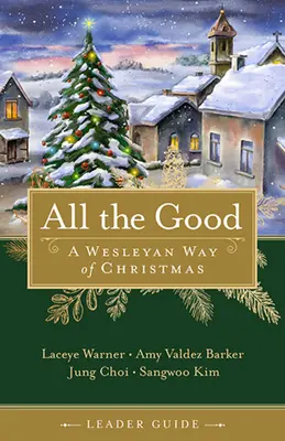 Toate cele bune Ghidul liderului: Un mod wesleyan de Crăciun - All the Good Leader Guide: A Wesleyan Way of Christmas