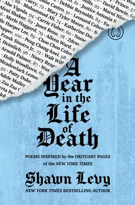 Un an în viața morții: Poezii inspirate din paginile cu necrologuri din New York Times - A Year in the Life of Death: Poems Inspired by the Obituary Pages of the New York Times