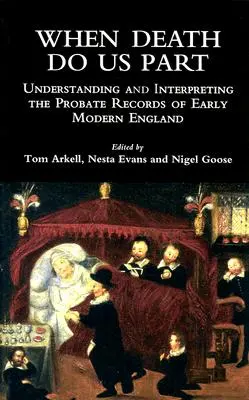 When Death Do Us Part: Înțelegerea și interpretarea înregistrărilor succesorale din Anglia modernă timpurie - When Death Do Us Part: Understanding and Interpreting the Probate Records of Early Modern England