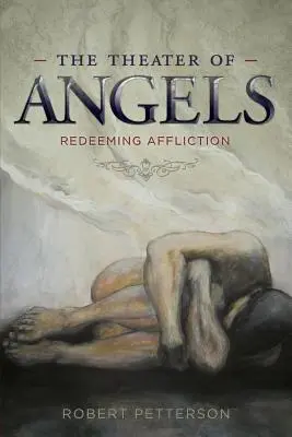 The Theater of Angels: Răscumpărarea suferinței (Redeeming Affliction) - The Theater of Angels: Redeeming Affliction