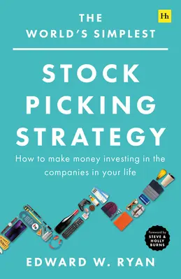Cea mai simplă strategie de selectare a acțiunilor din lume: Cum să faci bani investind în companiile din viața ta - The World's Simplest Stock Picking Strategy: How to Make Money Investing in the Companies in Your Life