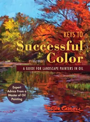 Cheile succesului culorii: Un ghid pentru pictorii de peisaje în ulei - Keys to Successful Color: A Guide for Landscape Painters in Oil