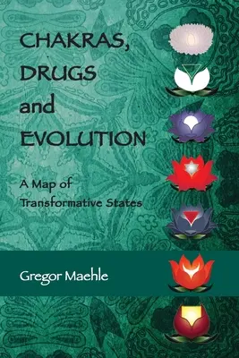 Chakrele, drogurile și evoluția: O hartă a stărilor transformative - Chakras, Drugs and Evolution: A Map of Transformative States