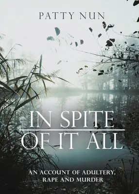 In Spite of it All: O poveste de adulter, viol și crimă - In Spite of it All: A Story of Adultery, Rape and Murder