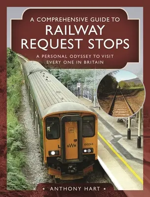 Un ghid cuprinzător al stațiilor de solicitare a trenurilor: O odisee personală pentru a vizita fiecare dintre ele în Marea Britanie - A Comprehensive Guide to Railway Request Stops: A Personal Odyssey to Visit Every One in Britain
