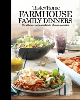 Taste of Home Cină de familie la fermă: Transformați mesele de duminică seara în amintiri pe viață - Taste of Home Farmhouse Family Dinners: Turn Sunday Night Meals Into Lifelong Memories