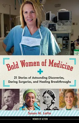 Bold Women of Medicine, 20: 21 de povești despre descoperiri uimitoare, operații îndrăznețe și descoperiri vindecătoare - Bold Women of Medicine, 20: 21 Stories of Astounding Discoveries, Daring Surgeries, and Healing Breakthroughs