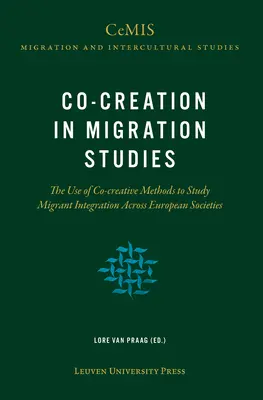 Co-crearea în studiile privind migrația: Utilizarea metodelor co-creative pentru studierea integrării migranților în societățile europene - Co-Creation in Migration Studies: The Use of Co-Creative Methods to Study Migrant Integration Across European Societies